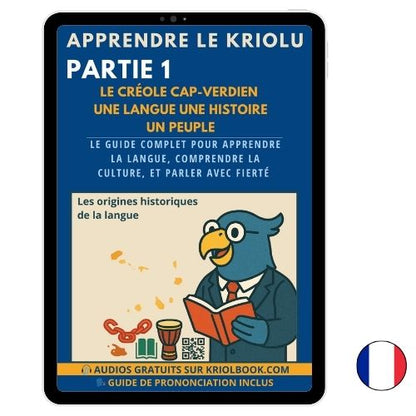 APPRENDRE LE KRIOLU - PARTIE 1 : Les Origines Historiques (Disponible en 3 langues)