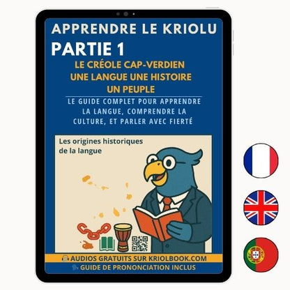 APPRENDRE LE KRIOLU - PARTIE 1 : Les Origines Historiques (Disponible en 3 langues)